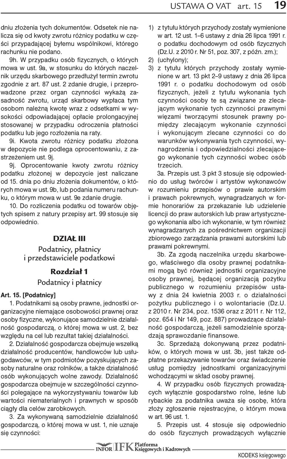 2 zdanie drugie, i przeprowadzone przez organ czynności wykażą zasadność zwrotu, urząd skarbowy wypłaca tym osobom należną kwotę wraz z odsetkami w wysokości odpowiadającej opłacie prolongacyjnej