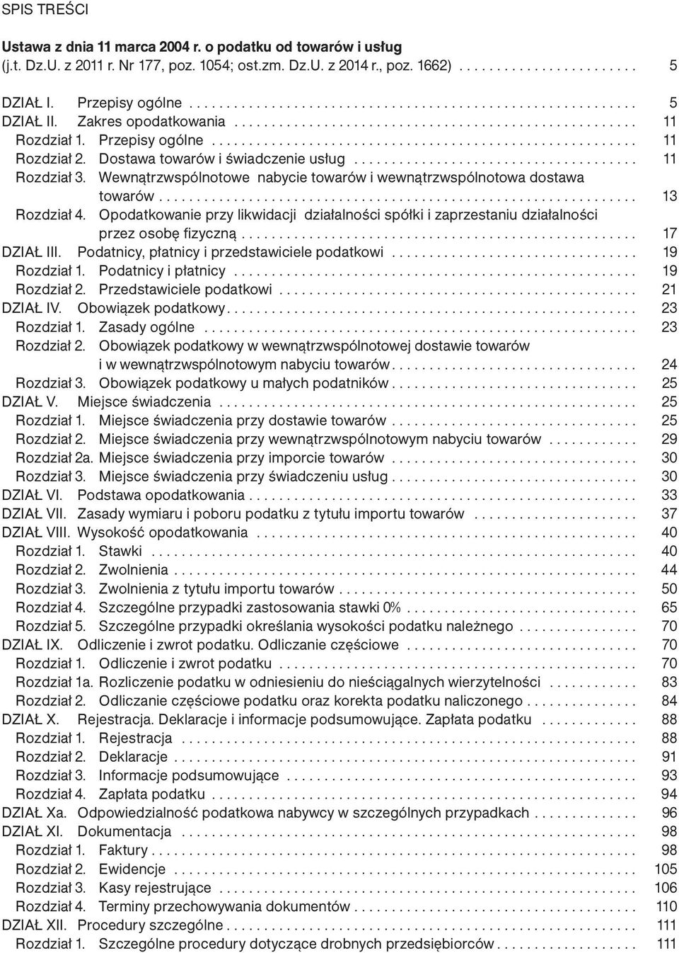 Dostawa towarów i świadczenie usług...................................... 11 Rozdział 3. Wewnątrzwspólnotowe nabycie towarów i wewnątrzwspólnotowa dostawa towarów................................................................ 13 Rozdział 4.