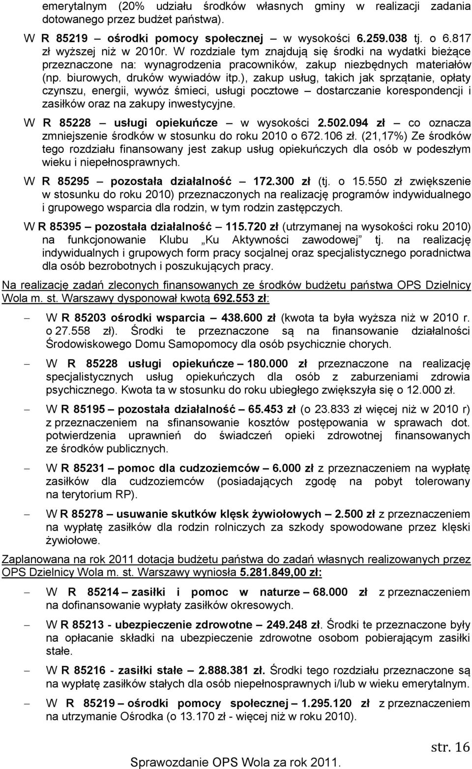 ), zakup usług, takich jak sprzątanie, opłaty czynszu, energii, wywóz śmieci, usługi pocztowe dostarczanie korespondencji i zasiłków oraz na zakupy inwestycyjne.