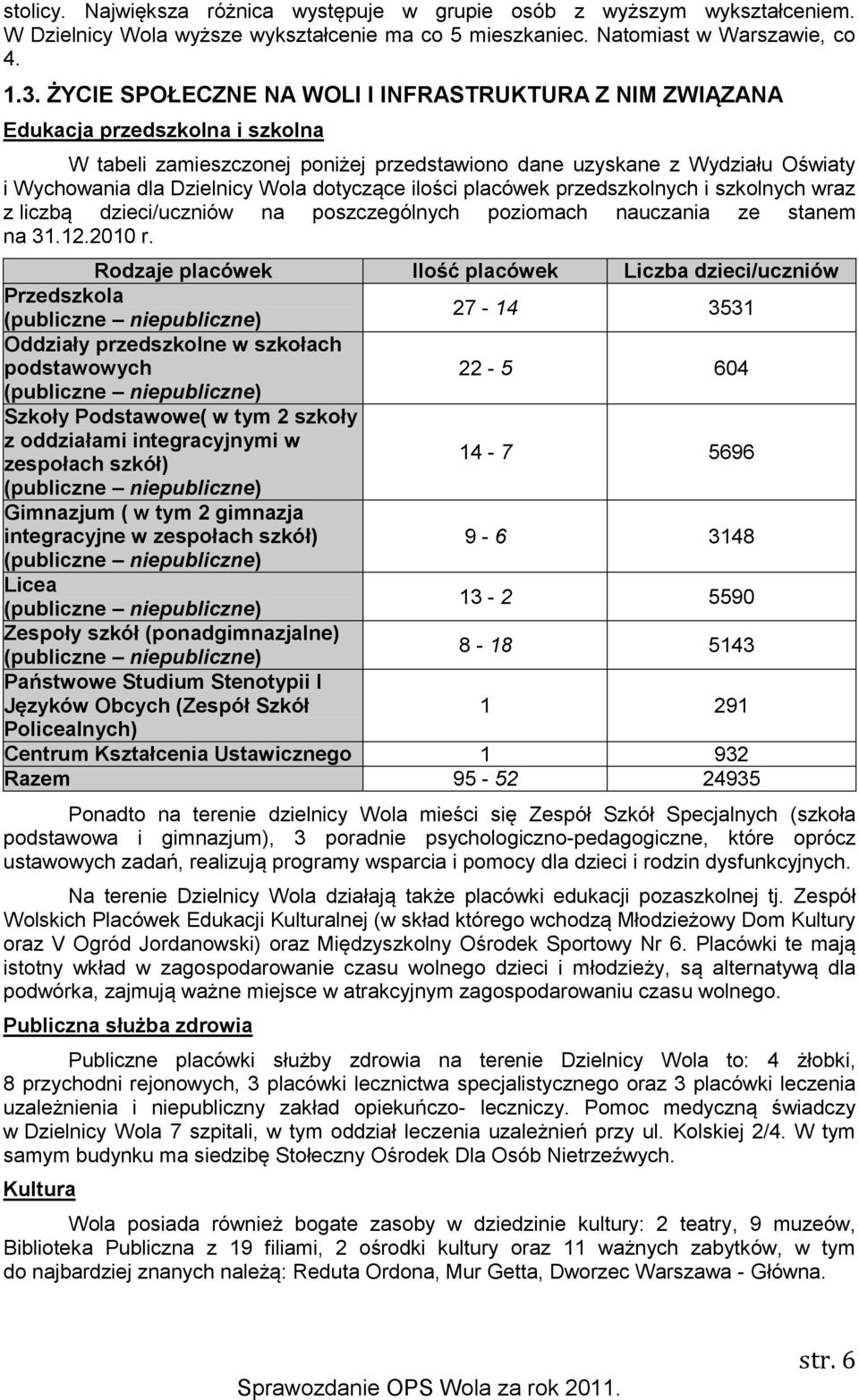 dotyczące ilości placówek przedszkolnych i szkolnych wraz z liczbą dzieci/uczniów na poszczególnych poziomach nauczania ze stanem na 31.12.2010 r.