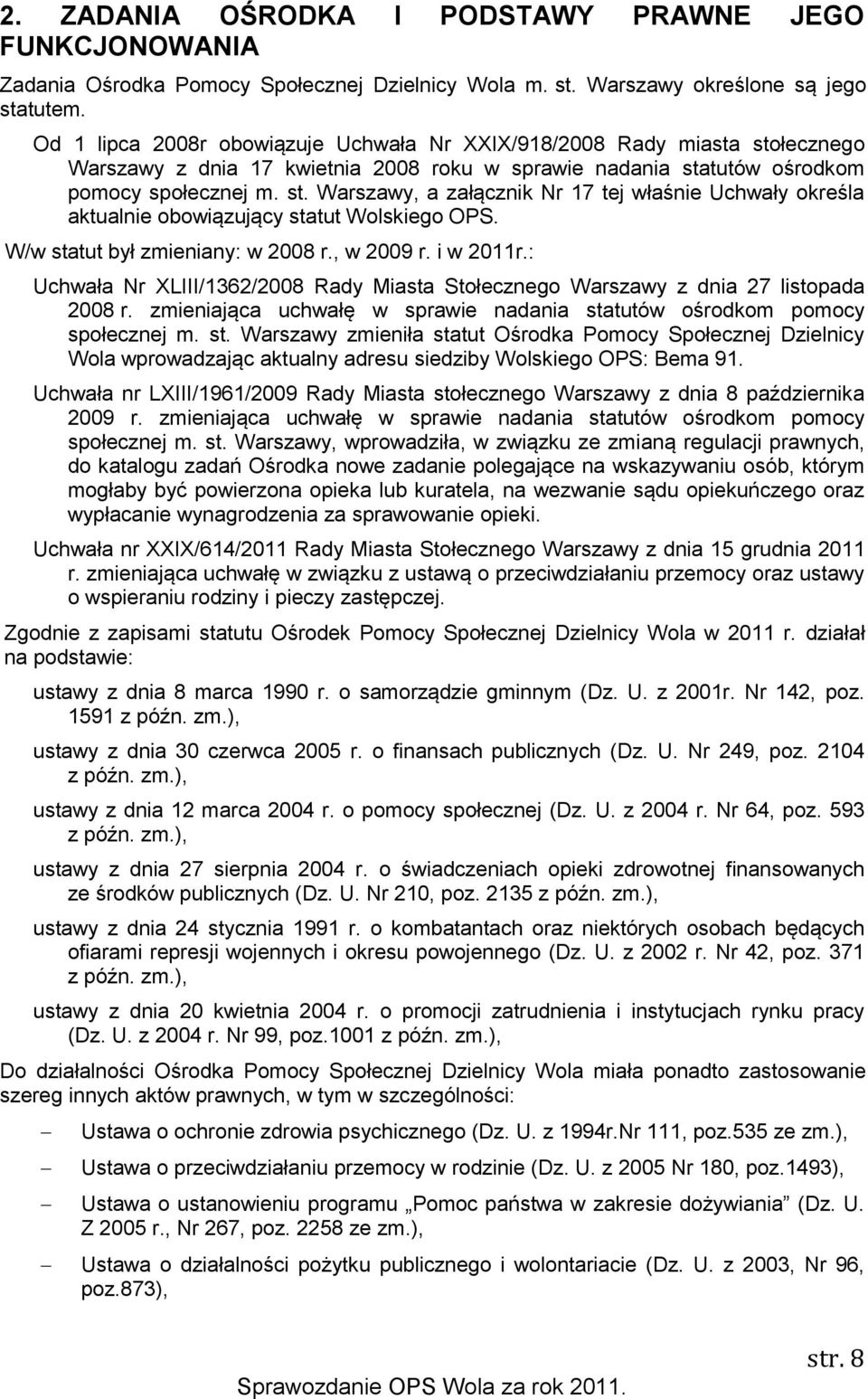 W/w statut był zmieniany: w 2008 r., w 2009 r. i w 2011r.: Uchwała Nr XLIII/1362/2008 Rady Miasta Stołecznego Warszawy z dnia 27 listopada 2008 r.