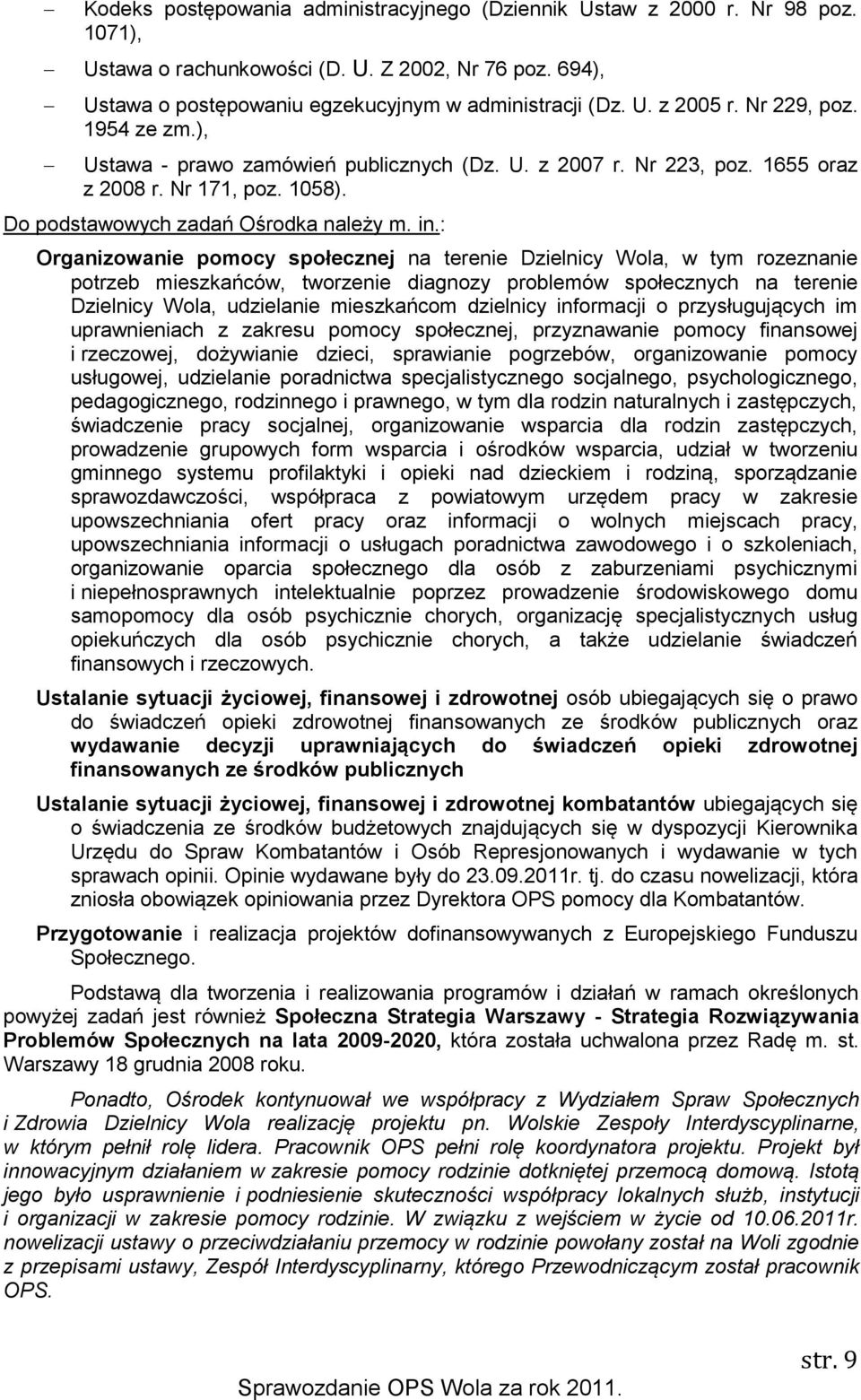 : Organizowanie pomocy społecznej na terenie Dzielnicy Wola, w tym rozeznanie potrzeb mieszkańców, tworzenie diagnozy problemów społecznych na terenie Dzielnicy Wola, udzielanie mieszkańcom dzielnicy