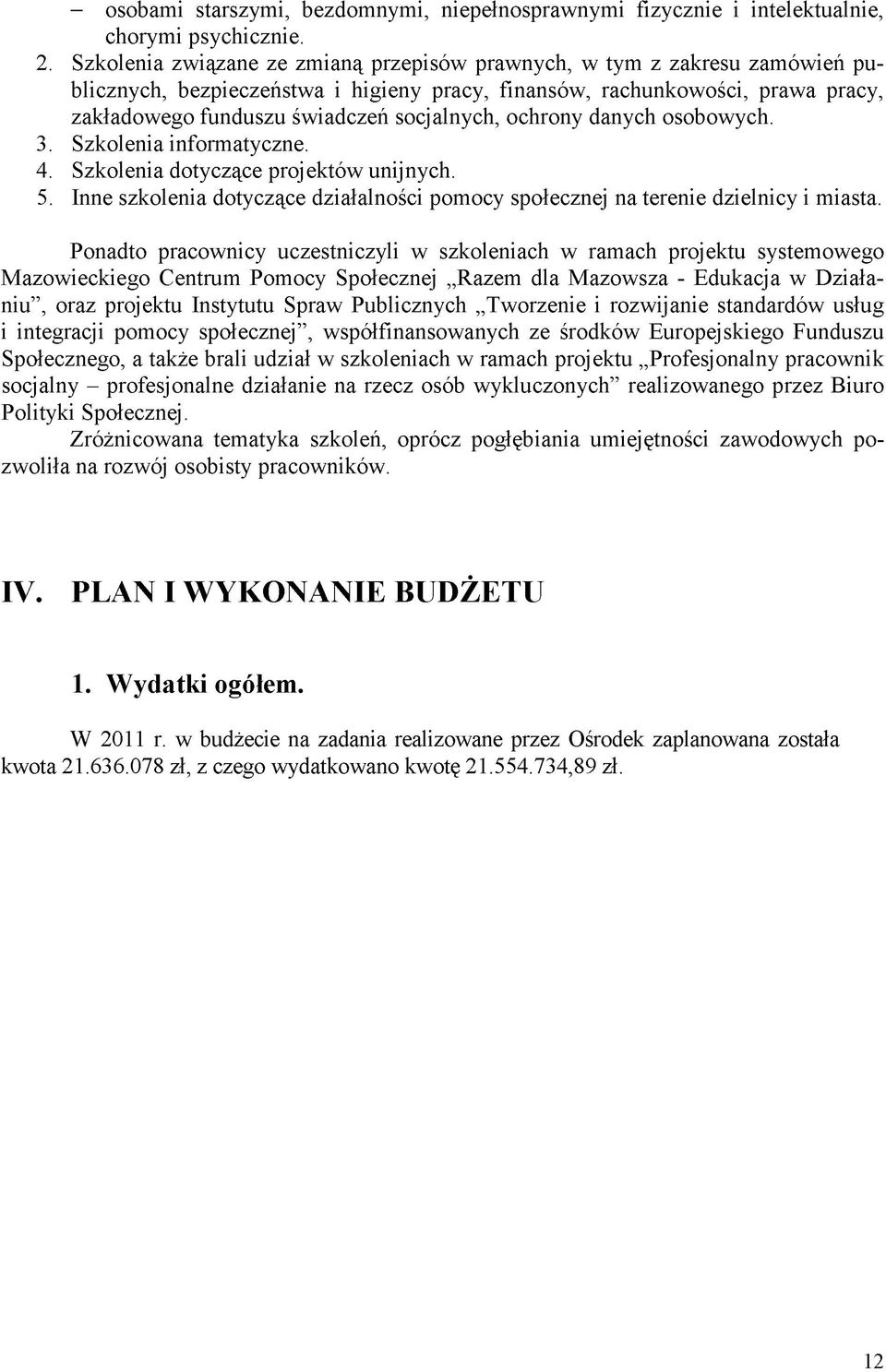 ochrony danych osobowych. 3. Szkolenia informatyczne. 4. Szkolenia dotyczące proj ektów unijnych. 5. Inne szkolenia dotyczące działalności pomocy społecznej na terenie dzielnicy i miasta.