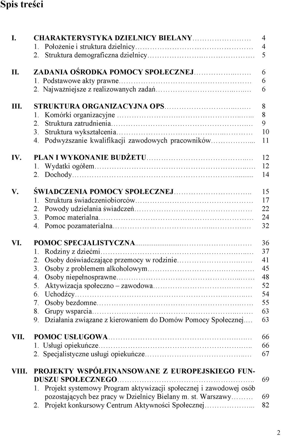 .. 10 4. Podwyższanie kwalifikacji zawodowych pracowników... 11 IV. PLAN I W YKONANIE BUDŻETU... 12 1. Wydatki ogółem... 12 2. Dochody... 14 V. ŚW IADCZENIA POM OCY SPO ŁECZN EJ... 15 1.