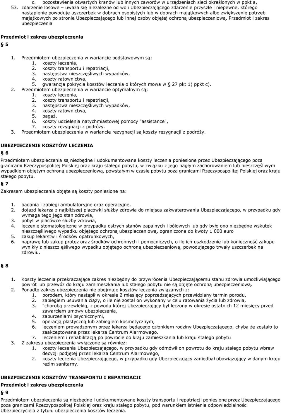 potrzeb majątkowych po stronie Ubezpieczającego lub innej osoby objętej ochroną ubezpieczeniową. Przedmiot i zakres ubezpieczenia Przedmiot i zakres ubezpieczenia 5 1.