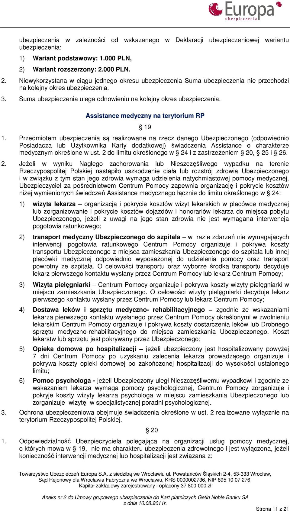 Suma ubezpieczenia ulega odnowieniu na kolejny okres ubezpieczenia. Assistance medyczny na terytorium RP 19 1.