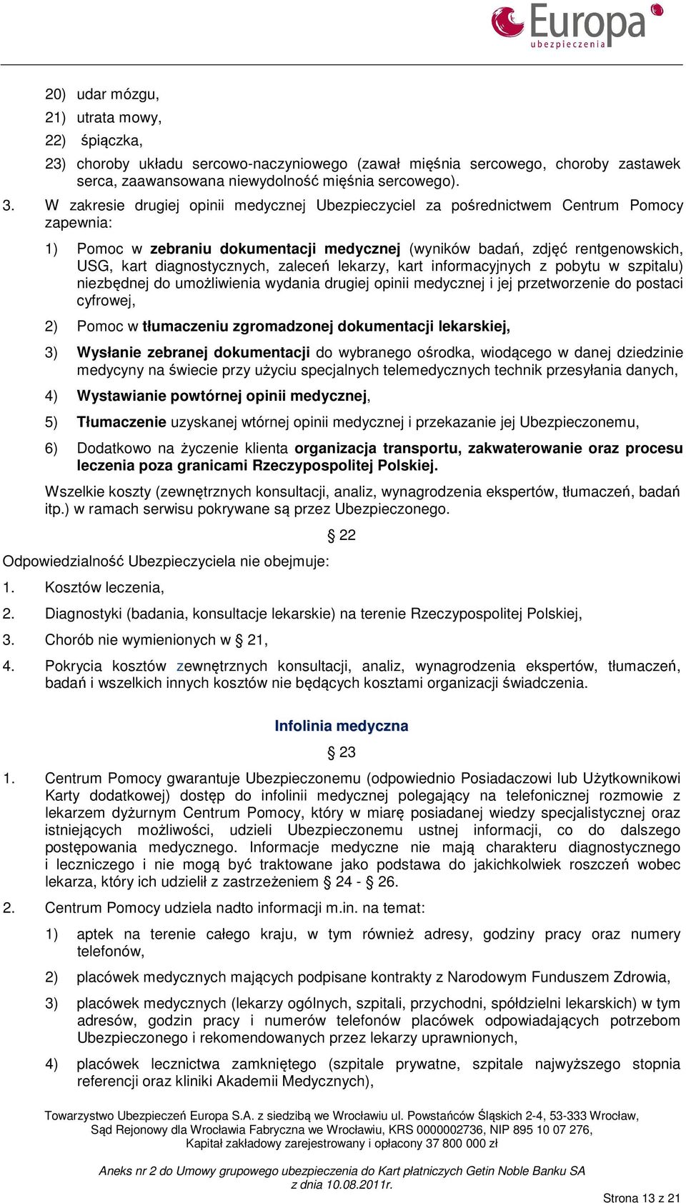 diagnostycznych, zaleceń lekarzy, kart informacyjnych z pobytu w szpitalu) niezbędnej do umożliwienia wydania drugiej opinii medycznej i jej przetworzenie do postaci cyfrowej, 2) Pomoc w tłumaczeniu