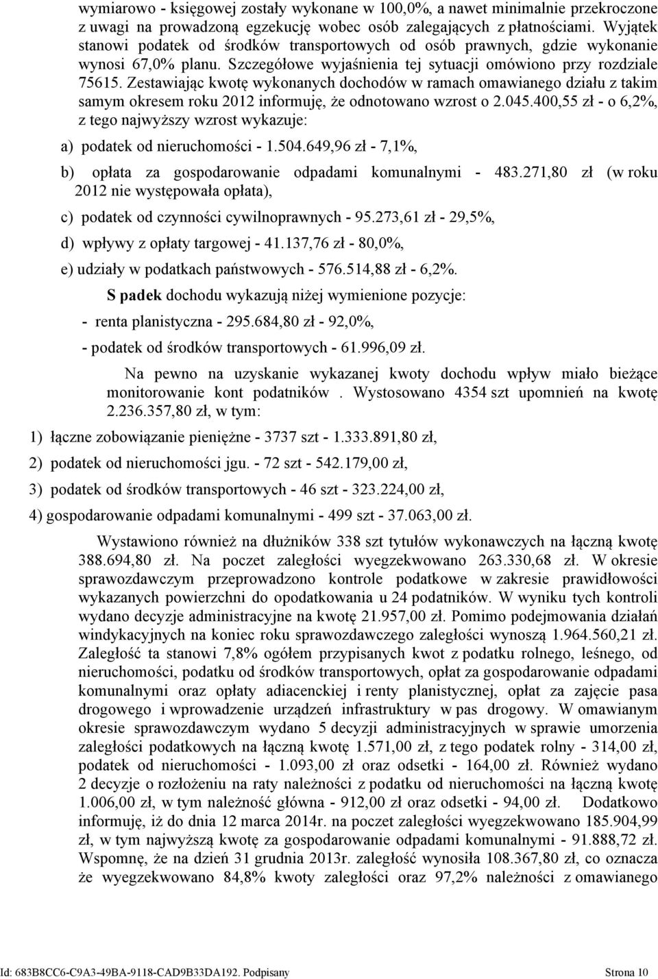 Zestawiając kwotę wykonanych dochodów w ramach omawianego działu z takim samym okresem roku 2012 informuję, że odnotowano wzrost o 2.045.