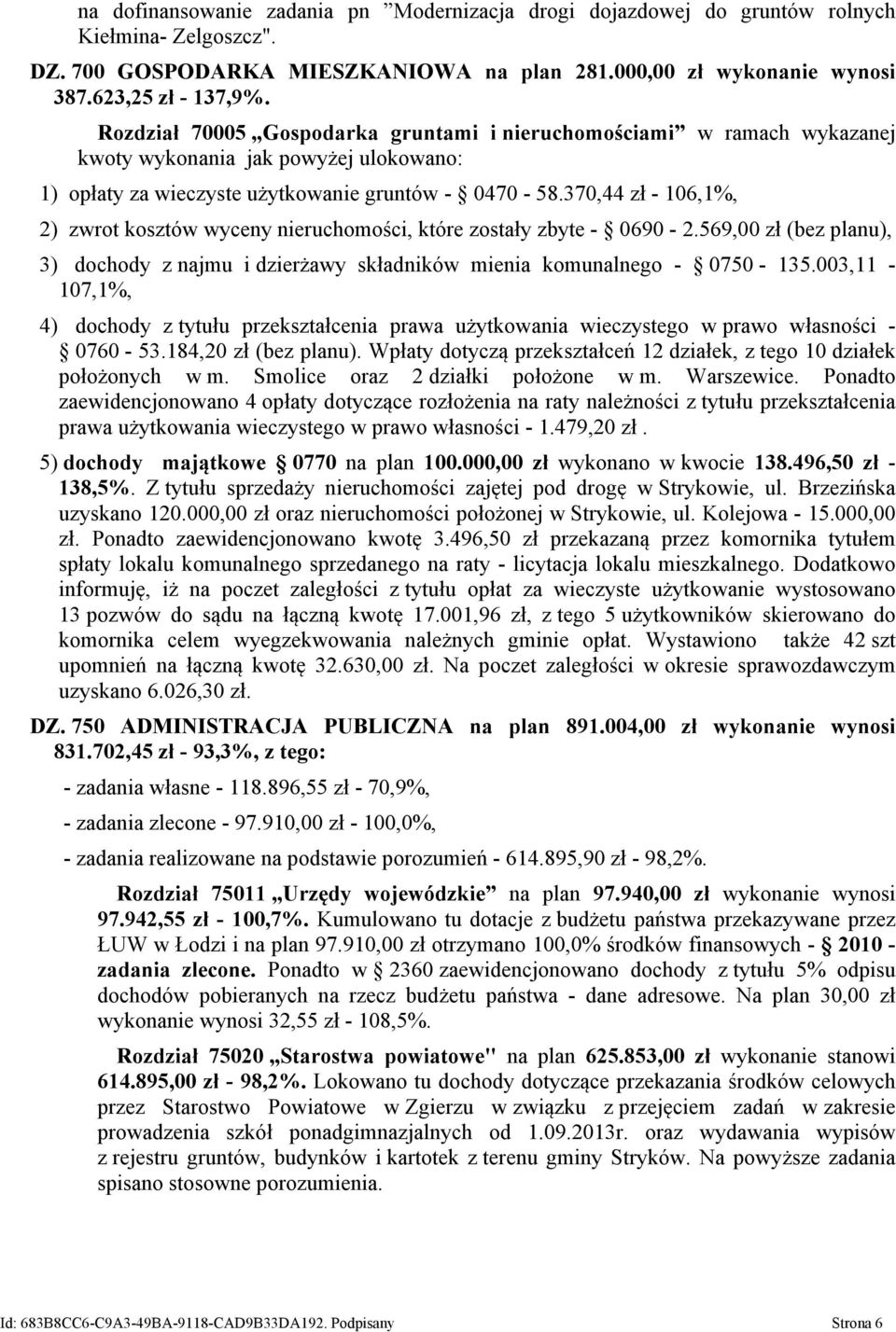 370,44 zł - 106,1%, 2) zwrot kosztów wyceny nieruchomości, które zostały zbyte - 0690-2.569,00 zł (bez planu), 3) dochody z najmu i dzierżawy składników mienia komunalnego - 0750-135.