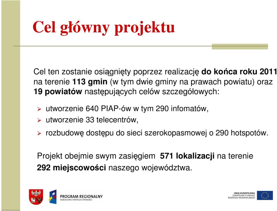 PIAP-ów w tym 290 infomatów, utworzenie 33 telecentrów, rozbudowę dostępu do sieci szerokopasmowej o 290