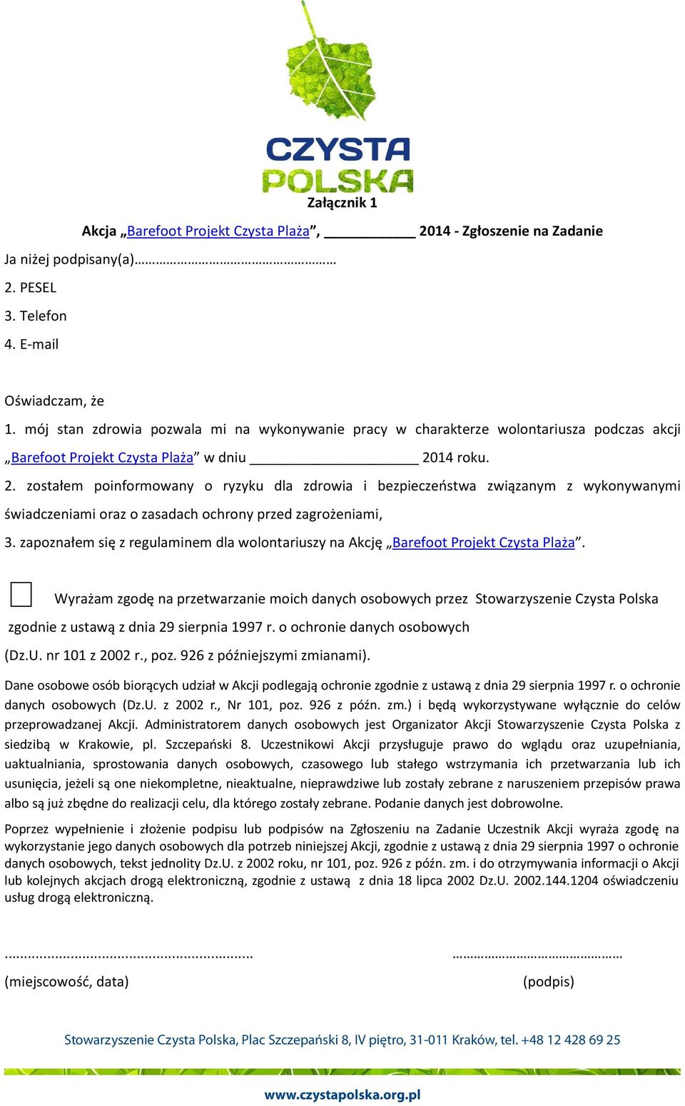 14 roku. 2. zostałem poinformowany o ryzyku dla zdrowia i bezpieczeństwa związanym z wykonywanymi świadczeniami oraz o zasadach ochrony przed zagrożeniami, 3.