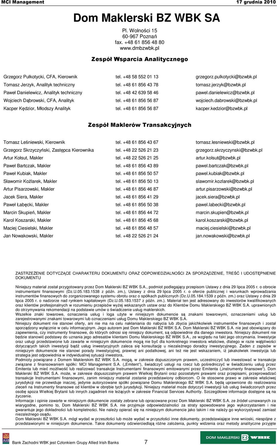 pl Wojciech Dąbrowski, CFA, Analityk tel. +48 61 856 56 87 wojciech.dabrowski@bzwbk.pl Kacper Kędzior, Młodszy Analityk tel. +48 61 856 56 87 kacper.kedzior@bzwbk.