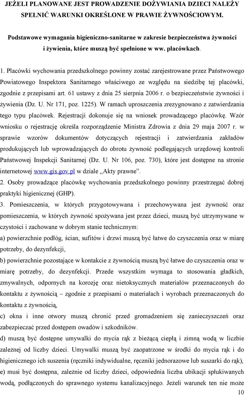 Placówki wychowania przedszkolnego powinny zostać zarejestrowane przez Państwowego Powiatowego Inspektora Sanitarnego właściwego ze względu na siedzibę tej placówki, zgodnie z przepisami art.