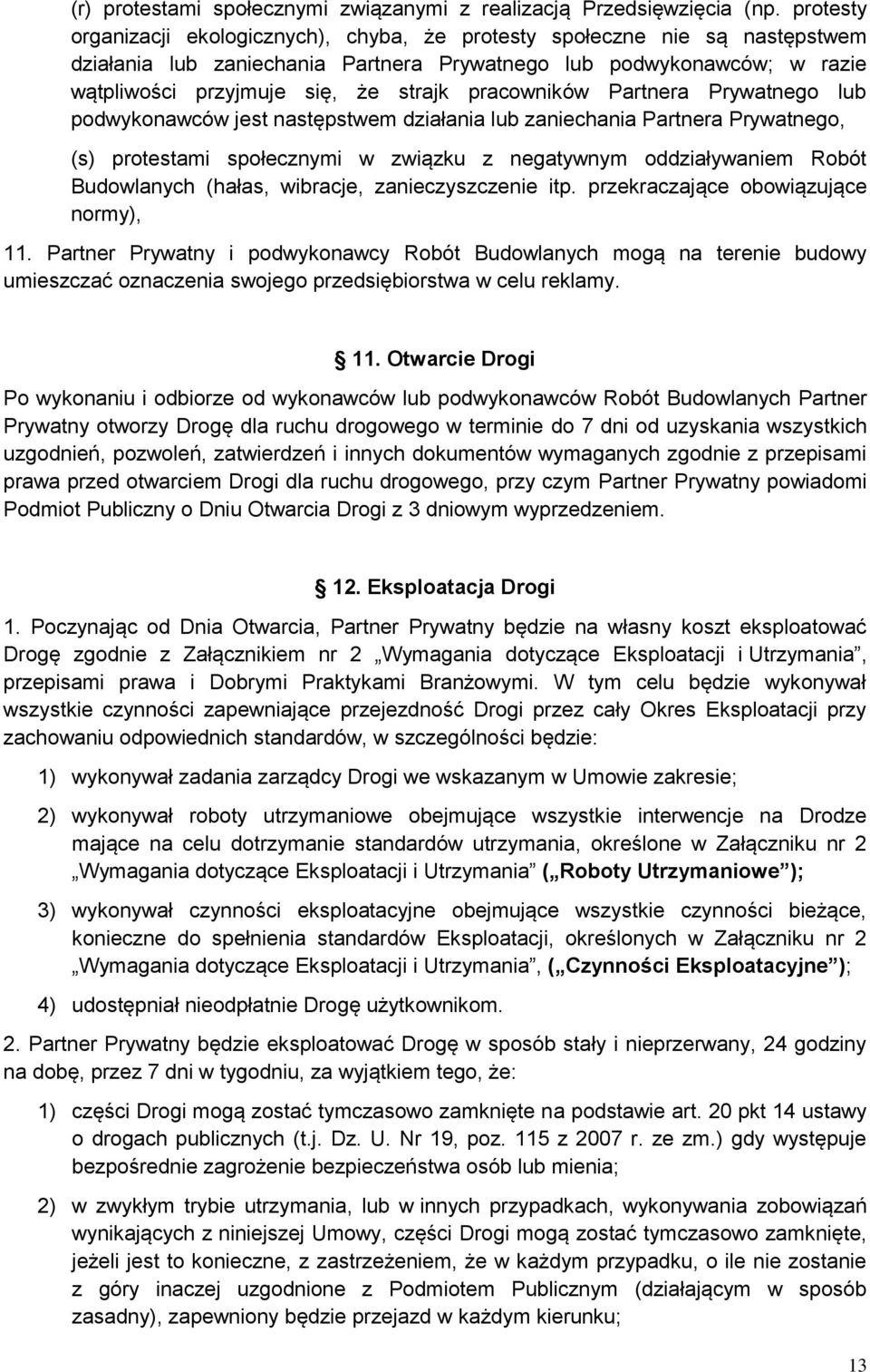 pracowników Partnera Prywatnego lub podwykonawców jest następstwem działania lub zaniechania Partnera Prywatnego, (s) protestami społecznymi w związku z negatywnym oddziaływaniem Robót Budowlanych