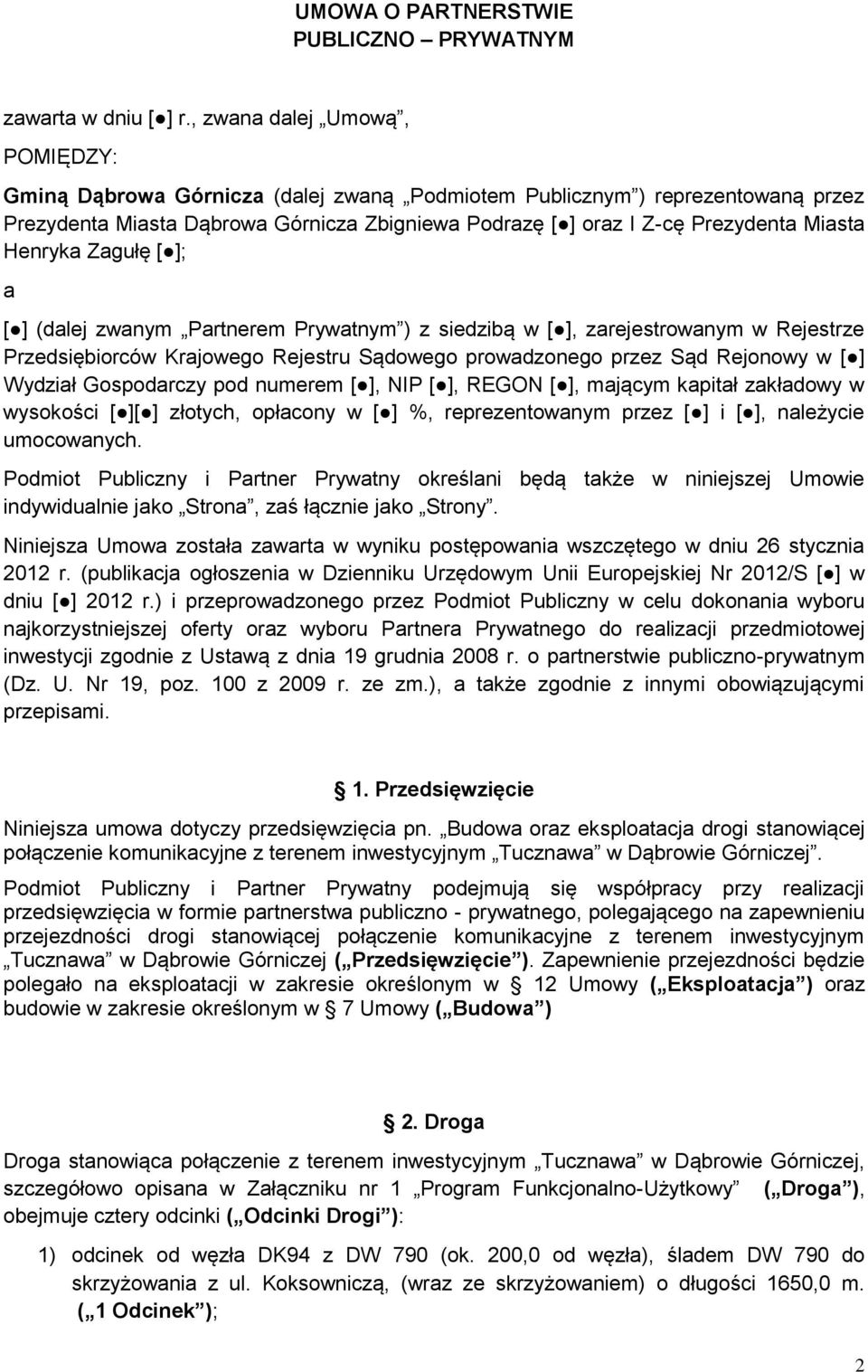 Henryka Zagułę [ ]; a [ ] (dalej zwanym Partnerem Prywatnym ) z siedzibą w [ ], zarejestrowanym w Rejestrze Przedsiębiorców Krajowego Rejestru Sądowego prowadzonego przez Sąd Rejonowy w [ ] Wydział