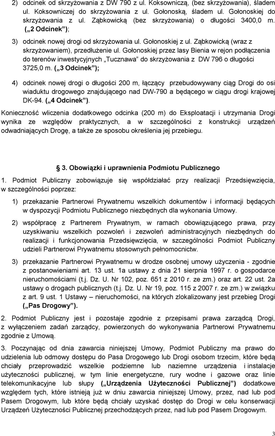 Gołonoskiej przez lasy Bienia w rejon podłączenia do terenów inwestycyjnych Tucznawa do skrzyżowania z DW 796 o długości 3725,0 m.