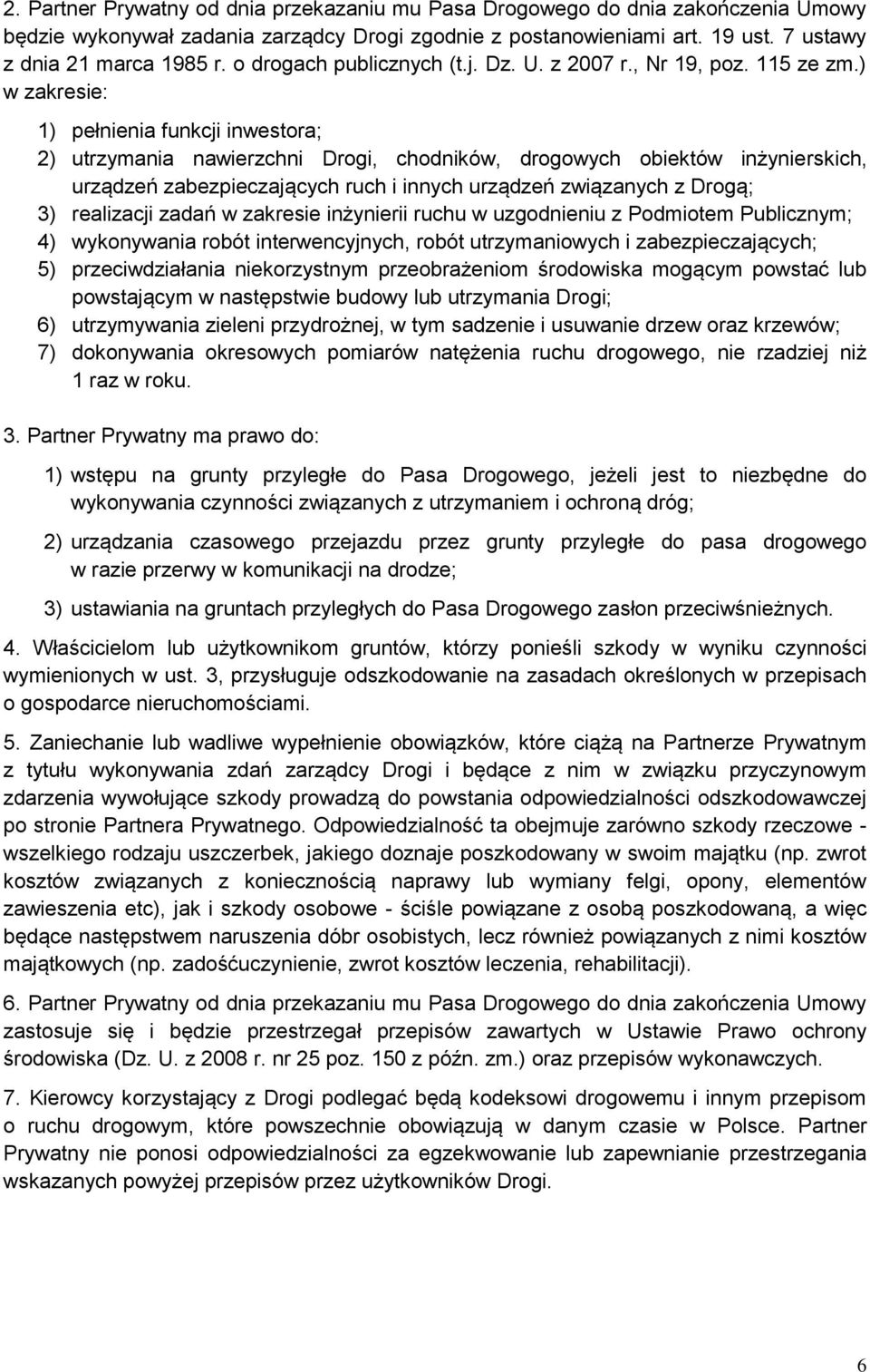 ) w zakresie: 1) pełnienia funkcji inwestora; 2) utrzymania nawierzchni Drogi, chodników, drogowych obiektów inżynierskich, urządzeń zabezpieczających ruch i innych urządzeń związanych z Drogą; 3)