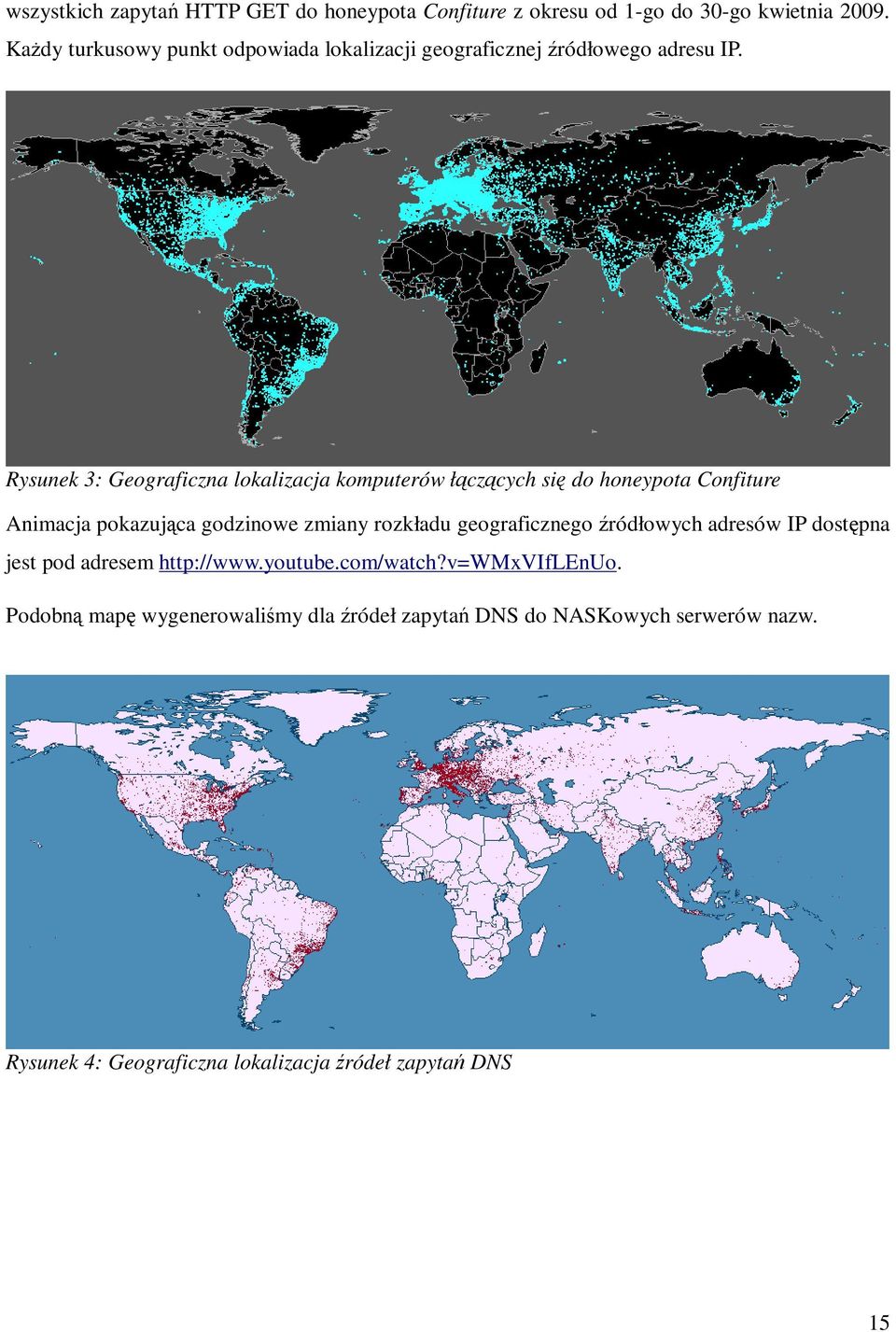 Rysunek 3: Geograficzna lokalizacja komputerów łączących się do honeypota Confiture Animacja pokazująca godzinowe zmiany rozkładu