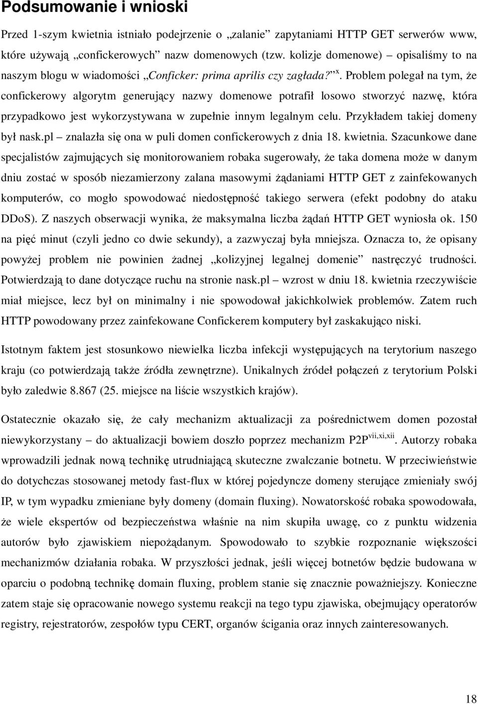 Problem polegał na tym, Ŝe confickerowy algorytm generujący nazwy domenowe potrafił losowo stworzyć nazwę, która przypadkowo jest wykorzystywana w zupełnie innym legalnym celu.