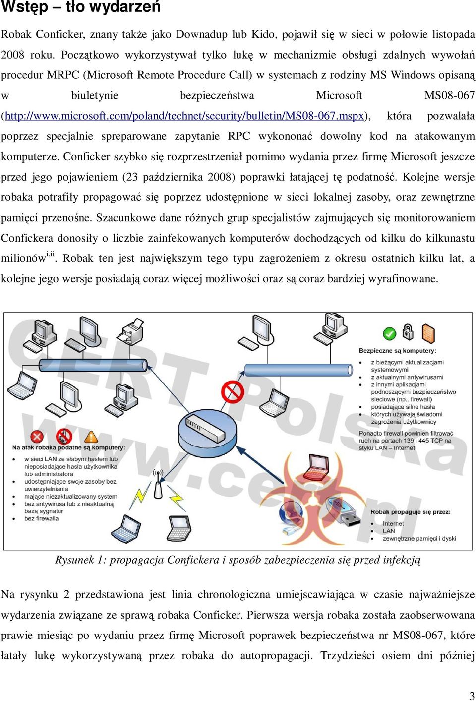 Microsoft MS08-067 (http://www.microsoft.com/poland/technet/security/bulletin/ms08-067.