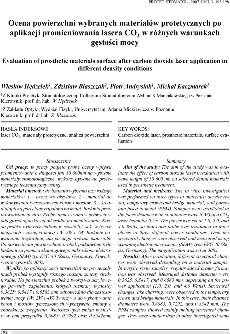 after carbon dioxide laser application in different density conditions Wiesław Hędzelek 1, Zdzisław Błaszczak 2, Piotr Andrysiak 1, Michał Kaczmarek 2 1 Z Kliniki Protetyki Stomatologicznej,