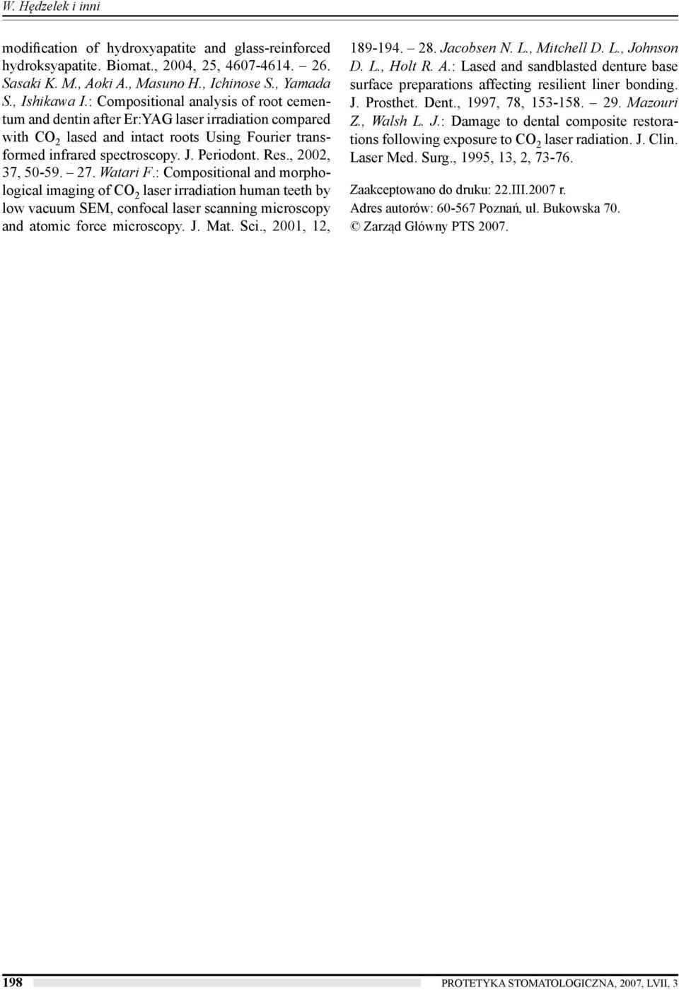 , 2002, 37, 50-59. 27. Watari F.: Compositional and morphological imaging of CO 2 laser irradiation human teeth by low vacuum SEM, confocal laser scanning microscopy and atomic force microscopy. J.