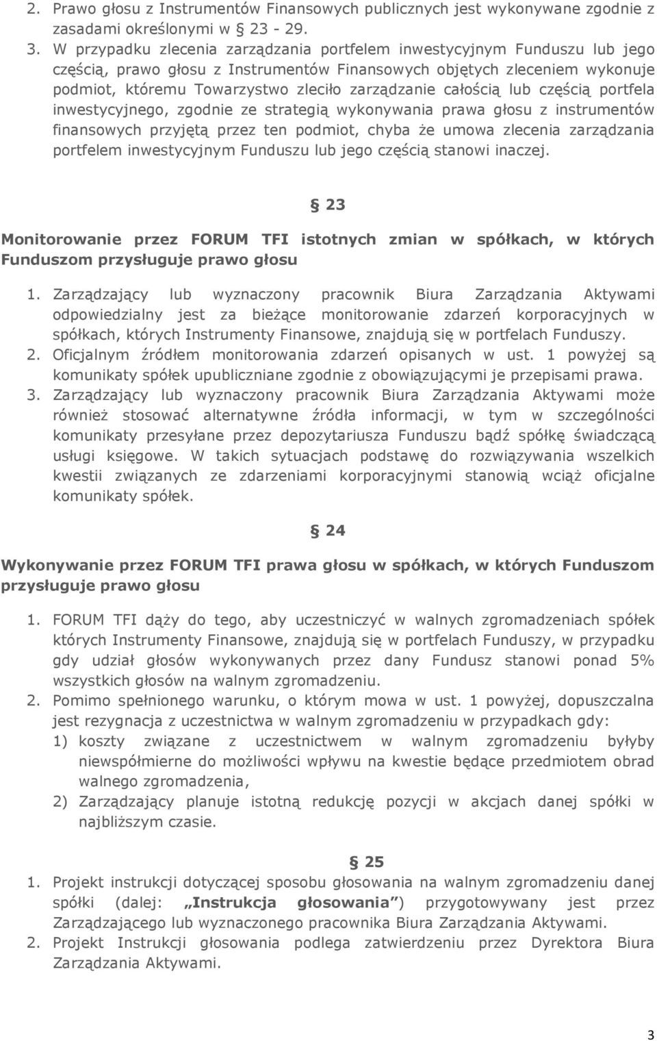 całością lub częścią portfela inwestycyjnego, zgodnie ze strategią wykonywania prawa głosu z instrumentów finansowych przyjętą przez ten podmiot, chyba że umowa zlecenia zarządzania portfelem