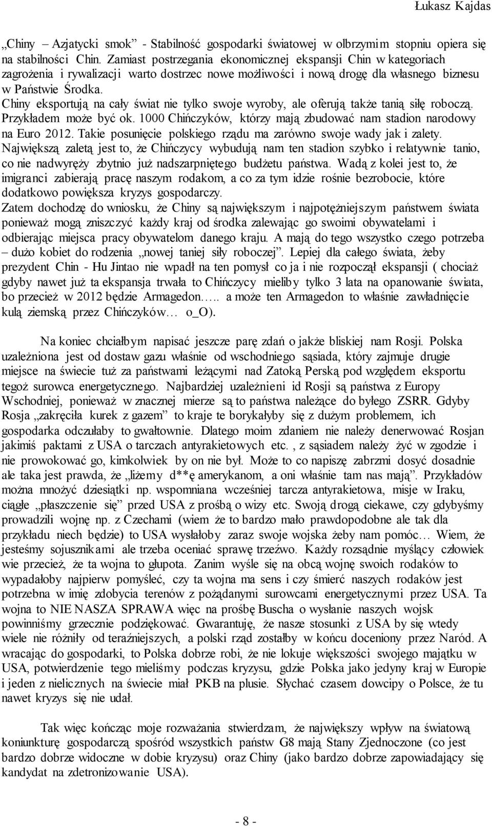 Chiny eksportują na cały świat nie tylko swoje wyroby, ale oferują także tanią siłę roboczą. Przykładem może być ok. 1000 Chińczyków, którzy mają zbudować nam stadion narodowy na Euro 2012.