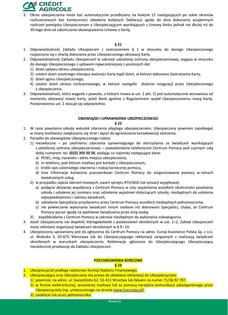 Odpowiedzialność Zakładu Ubezpieczeń z zastrzeżeniem 1 w stosunku do danego Ubezpieczonego rozpoczyna się z chwilą dokonania przez Ubezpieczonego aktywacji Karty. 2.