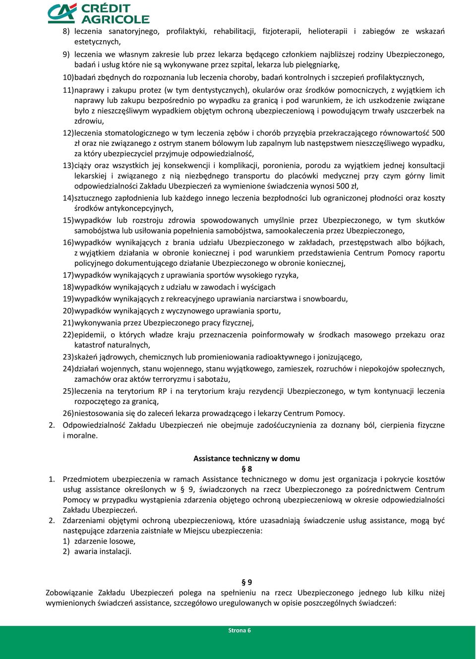 profilaktycznych, 11) naprawy i zakupu protez (w tym dentystycznych), okularów oraz środków pomocniczych, z wyjątkiem ich naprawy lub zakupu bezpośrednio po wypadku za granicą i pod warunkiem, że ich