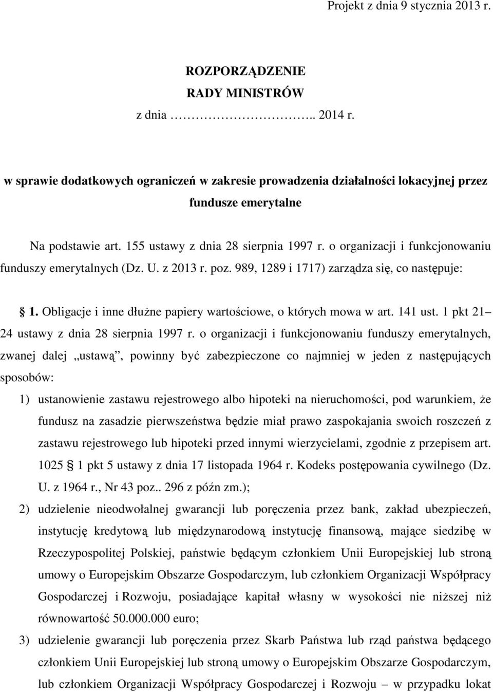 o organizacji i funkcjonowaniu funduszy emerytalnych (Dz. U. z 2013 r. poz. 989, 1289 i 1717) zarządza się, co następuje: 1. Obligacje i inne dłuŝne papiery wartościowe, o których mowa w art. 141 ust.