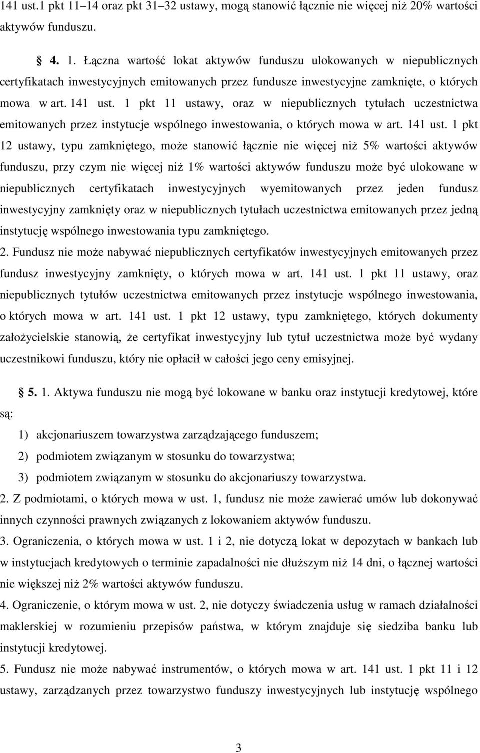 1 pkt 12 ustawy, typu zamkniętego, moŝe stanowić łącznie nie więcej niŝ 5% wartości aktywów funduszu, przy czym nie więcej niŝ 1% wartości aktywów funduszu moŝe być ulokowane w niepublicznych