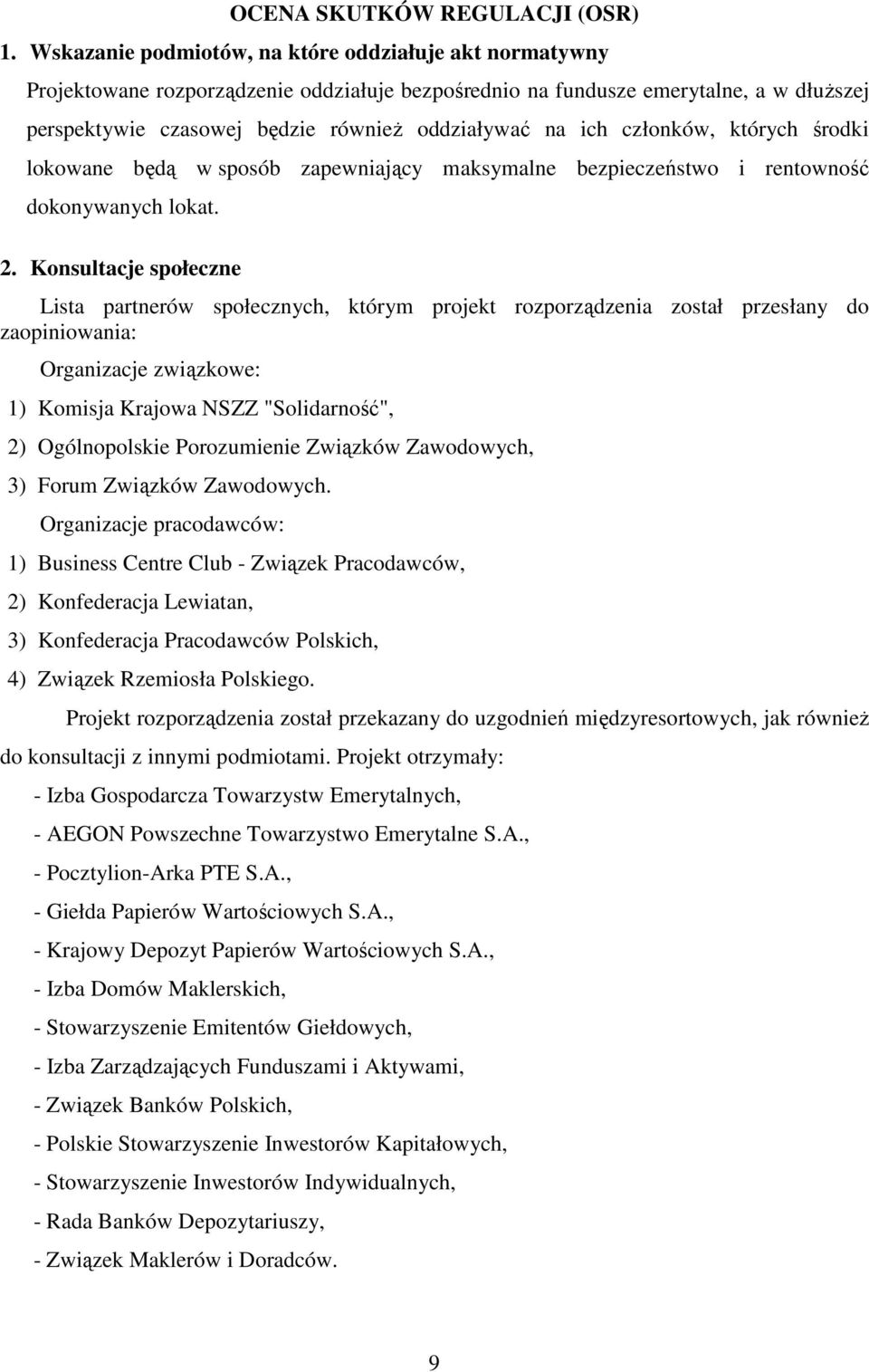 ich członków, których środki lokowane będą w sposób zapewniający maksymalne bezpieczeństwo i rentowność dokonywanych lokat. 2.