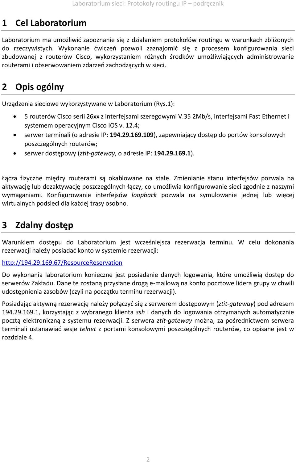 zachodzących w sieci. 2 Opis ogólny Urządzenia sieciowe wykorzystywane w Laboratorium (Rys.1): 5 routerów Cisco serii 26xx z interfejsami szeregowymi V.