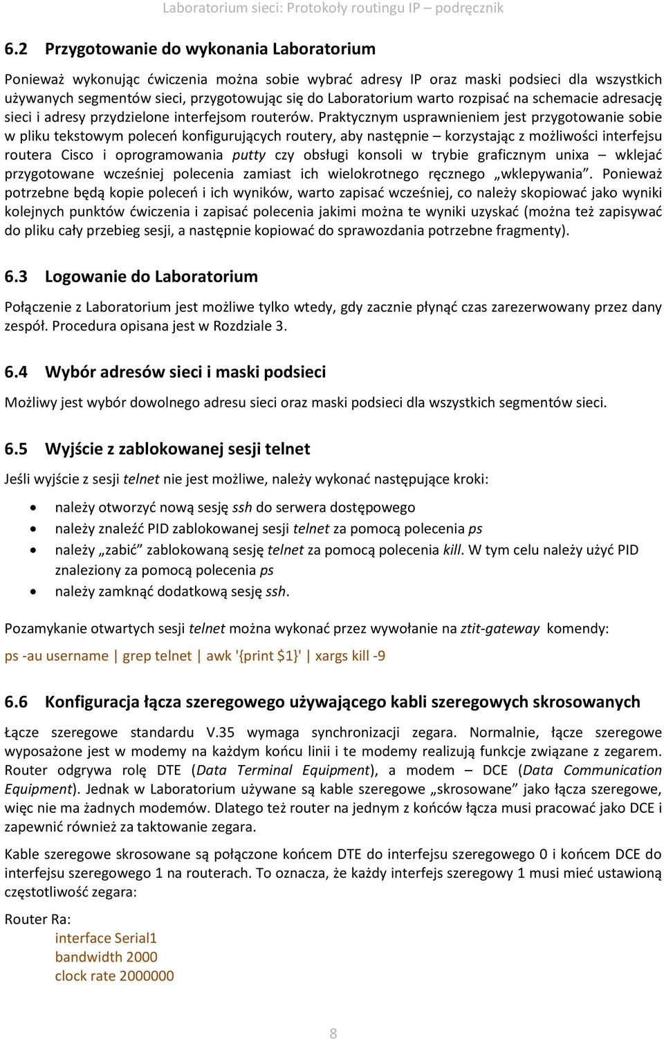 Praktycznym usprawnieniem jest przygotowanie sobie w pliku tekstowym poleceń konfigurujących routery, aby następnie korzystając z możliwości interfejsu routera Cisco i oprogramowania putty czy