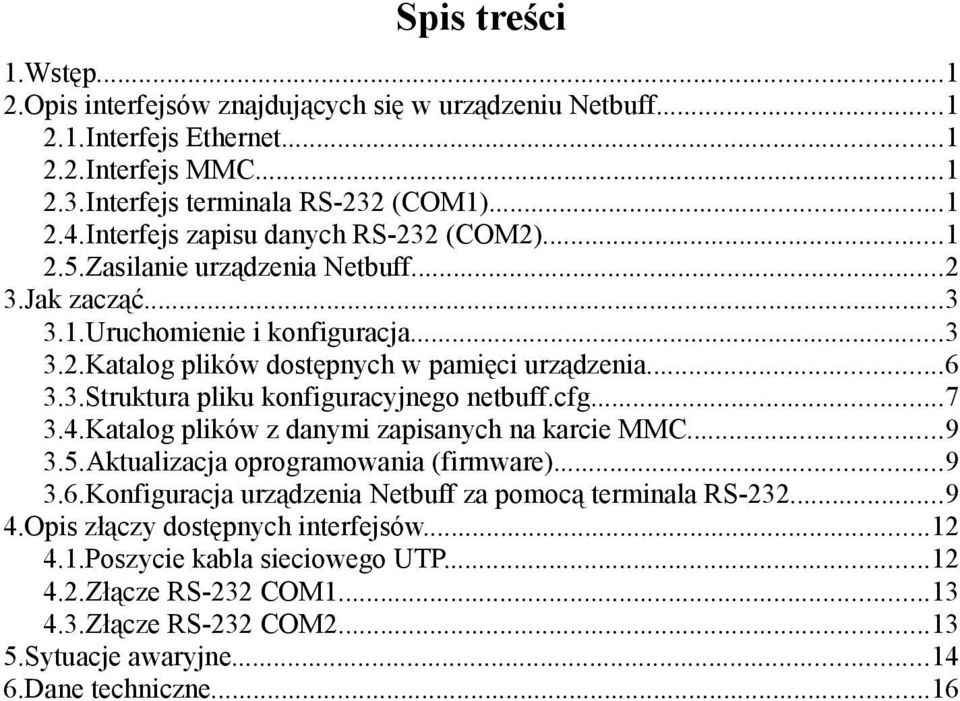 cfg...7 3.4.Katalog plików z danymi zapisanych na karcie MMC...9 3.5.Aktualizacja oprogramowania (firmware)...9 3.6.Konfiguracja urządzenia Netbuff za pomocą terminala RS-232...9 4.