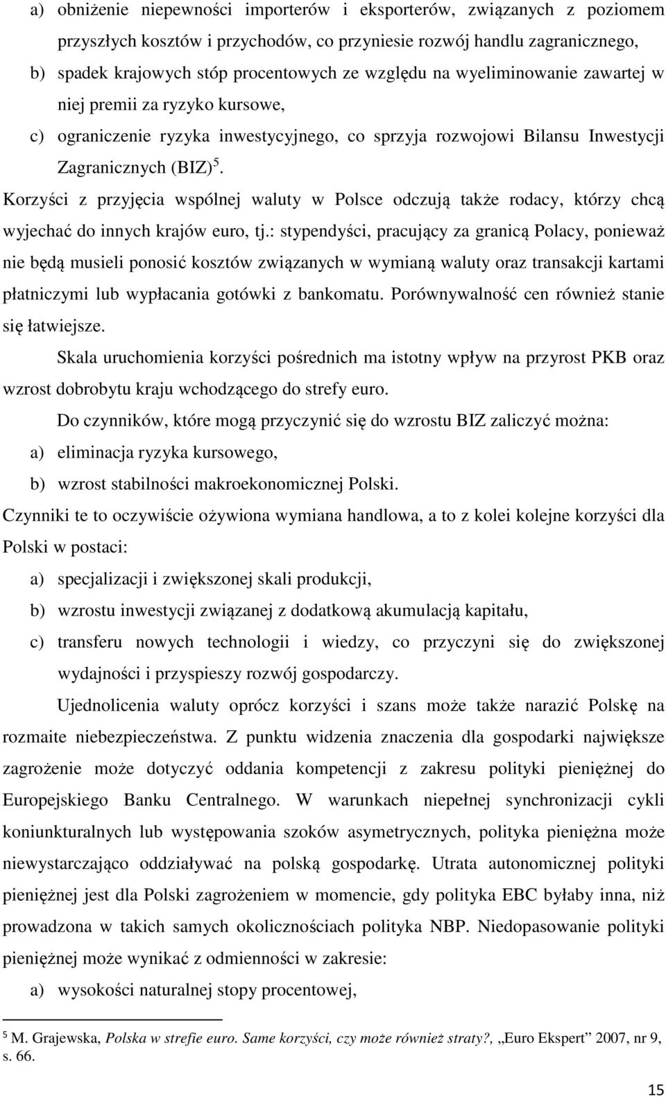 Korzyści z przyjęcia wspólnej waluty w Polsce odczują także rodacy, którzy chcą wyjechać do innych krajów euro, tj.