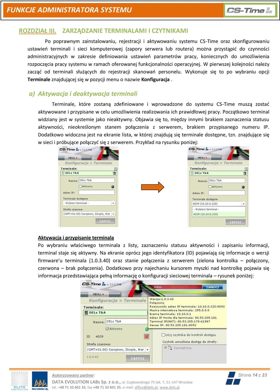 można przystąpid do czynności administracyjnych w zakresie definiowania ustawieo parametrów pracy, koniecznych do umożliwienia rozpoczęcia pracy systemu w ramach oferowanej funkcjonalności