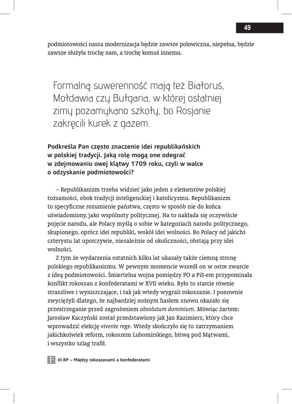 Podkreśla Pan często znaczenie idei republikańskich w polskiej tradycji. Jaką rolę mogą one odegrać w zdejmowaniu owej klątwy 1709 roku, czyli w walce o odzyskanie podmiotowości?