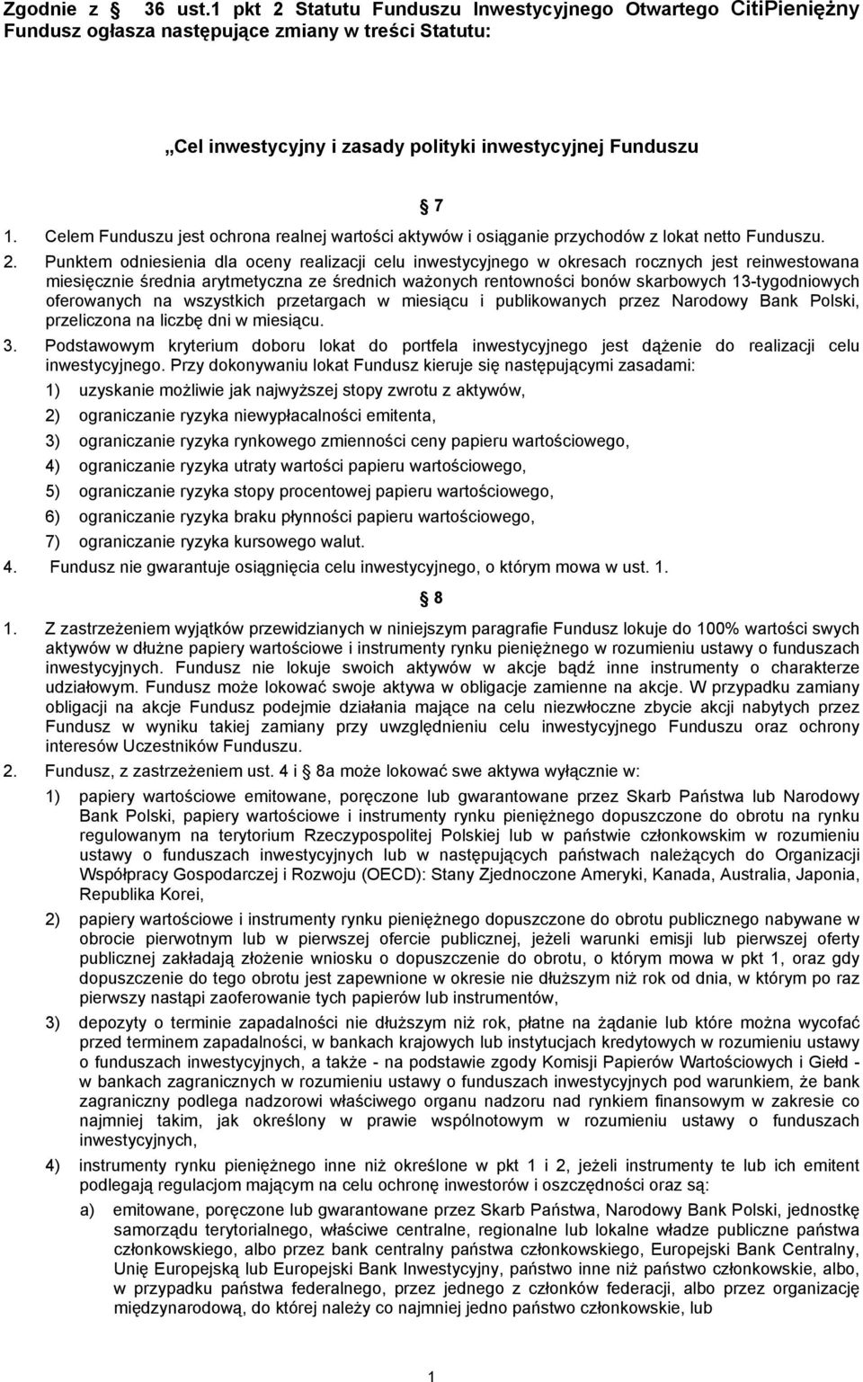 Punktem odniesienia dla oceny realizacji celu inwestycyjnego w okresach rocznych jest reinwestowana miesięcznie średnia arytmetyczna ze średnich ważonych rentowności bonów skarbowych 13-tygodniowych