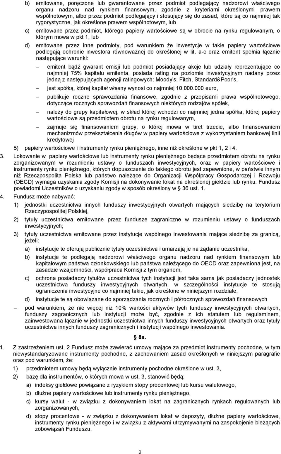 regulowanym, o którym mowa w pkt 1, lub d) emitowane przez inne podmioty, pod warunkiem że inwestycje w takie papiery wartościowe podlegają ochronie inwestora równoważnej do określonej w lit.