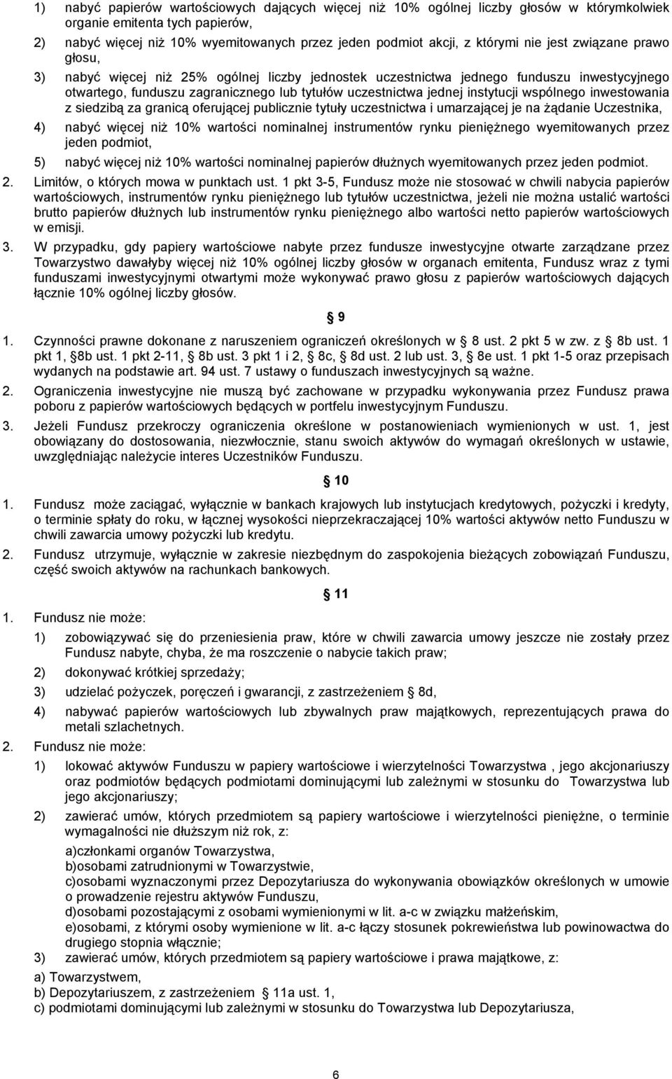 wspólnego inwestowania z siedzibą za granicą oferującej publicznie tytuły uczestnictwa i umarzającej je na żądanie Uczestnika, 4) nabyć więcej niż 10% wartości nominalnej instrumentów rynku