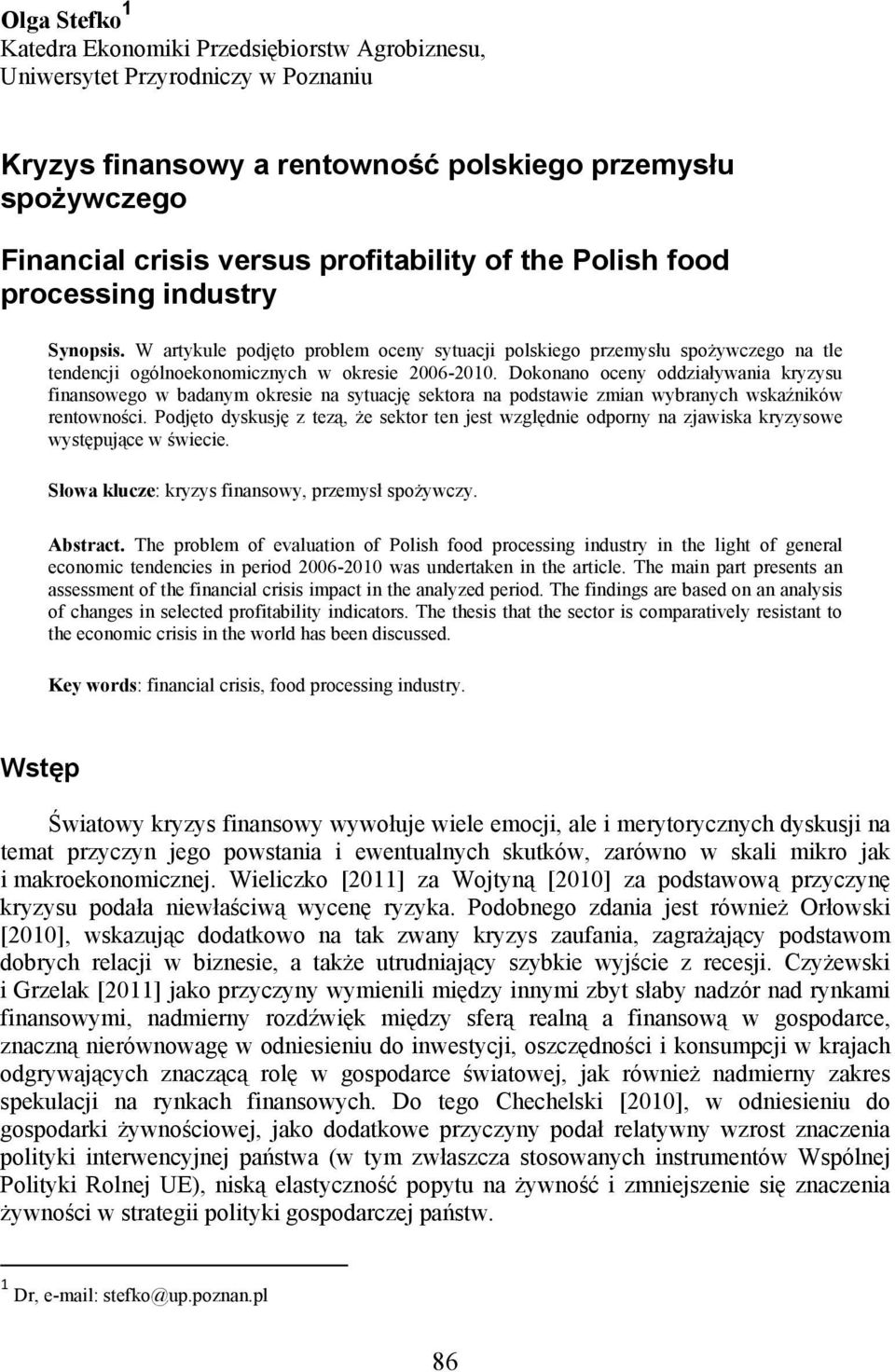 Dokonano oceny oddziaływania kryzysu finansowego w badanym okresie na sytuację sektora na podstawie zmian wybranych wskaźników rentowności.