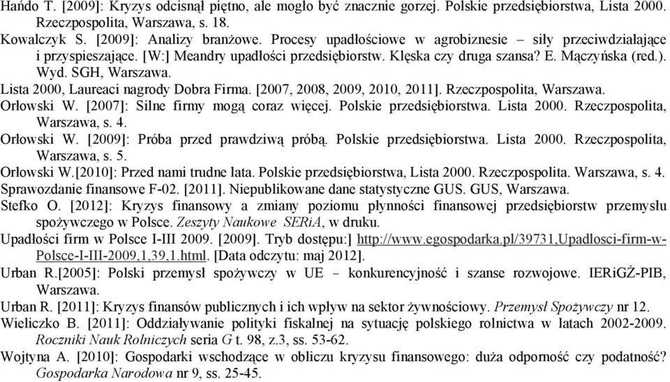 Lista 2000, Laureaci nagrody Dobra Firma. [2007, 2008, 2009, 2010, 2011]. Rzeczpospolita, Warszawa. Orłowski W. [2007]: Silne firmy mogą coraz więcej. Polskie przedsiębiorstwa. Lista 2000.