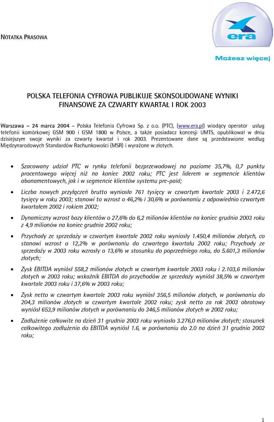 Prezentowane dane są przedstawione według Międzynarodowych Standardów Rachunkowości (MSR) i wyrażone w złotych.