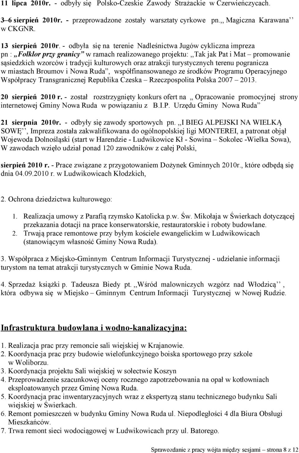 atrakcji turystycznych terenu pogranicza w miastach Broumov i Nowa Ruda, współfinansowanego ze środków Programu Operacyjnego Współpracy Transgranicznej Republika Czeska Rzeczpospolita Polska 2007