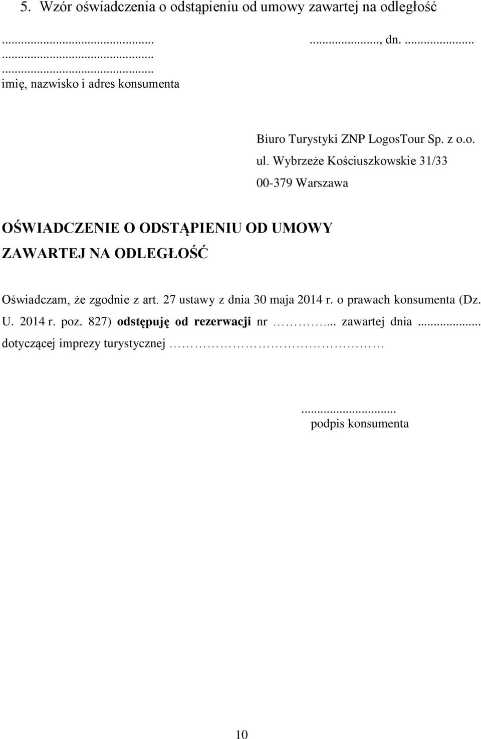 Wybrzeże Kościuszkowskie 31/33 00-379 Warszawa OŚWIADCZENIE O ODSTĄPIENIU OD UMOWY ZAWARTEJ NA ODLEGŁOŚĆ Oświadczam, że