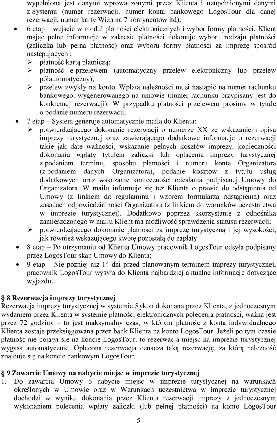 Klient mając pełne informacje w zakresie płatności dokonuje wyboru rodzaju płatności (zaliczka lub pełna płatność) oraz wyboru formy płatności za imprezę spośród następujących : płatność kartą