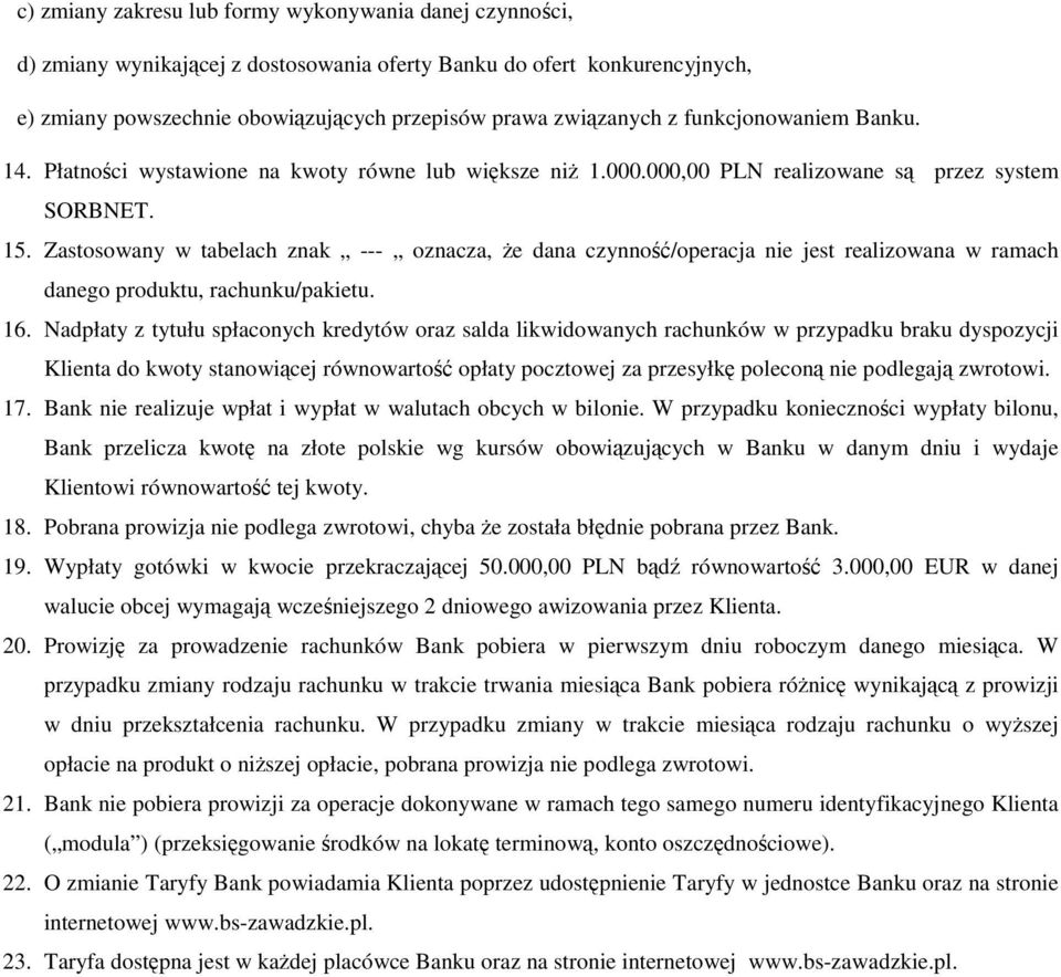 Zastosowany w tabelach znak oznacza, Ŝe dana czynność/operacja nie jest realizowana w ramach danego produktu, rachunku/pakietu. 16.