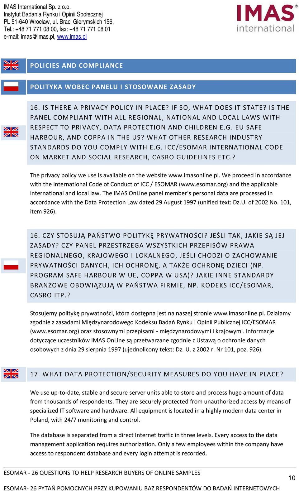 WHAT OTHER RESEARCH INDUSTRY STANDARDS DO YOU COMPLY WITH E.G. ICC/ESOMAR INTERNATIONAL CODE ON MARKET AND SOCIAL RESEARCH, CASRO GUIDELINES ETC.